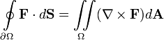 
\oint\limits_{\partial \Omega}\mathbf{F}\cdot d\mathbf{S}=\iint\limits_\Omega (\nabla\times\mathbf{F})d\mathbf{A}
