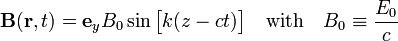  \mathbf{B}(\mathbf{r},t) = \mathbf{e}_y B_0 \sin\big[k(z-ct)\big] \quad \hbox{with}\quad B_0 \equiv \frac{E_0}{c}  