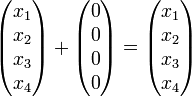 
\begin{pmatrix}
x_1\\x_2\\x_3\\x_4\\
\end{pmatrix}
+
\begin{pmatrix}
0\\0\\0\\0\\
\end{pmatrix}
=
\begin{pmatrix}
x_1\\x_2\\x_3\\x_4\\
\end{pmatrix}
