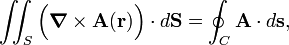  \iint_{S} \Big(\boldsymbol{\nabla}\times \mathbf{A}(\mathbf{r})\Big) \cdot d\mathbf{S} = \oint_C \mathbf{A}\cdot d\mathbf{s}, 