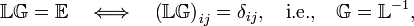  \mathbb{L}  \mathbb{G}  = \mathbb{E}\quad \Longleftrightarrow \quad  \left(\mathbb{L}  \mathbb{G}\right)_{ij} = \delta_{ij}, \quad\hbox{i.e.,}\quad \mathbb{G} = \mathbb{L}^{-1}, 