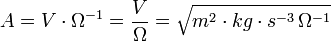 A=V\cdot \Omega^{-1}=\frac{V}{\Omega} = \sqrt{m^2 \cdot kg \cdot s^{-3}\, \Omega^{-1}}