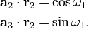  \begin{align} \mathbf{a}_2 \cdot \mathbf{r}_2 =& \cos \omega_1 \\ \mathbf{a}_3 \cdot \mathbf{r}_2 =& \sin \omega_1. \end{align} 