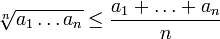  \sqrt[n]{a_1\dots a_n} \le \frac{a_1+\dots+a_n}n 