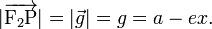 
|\overrightarrow{\mathrm{F}_2\mathrm{P}}| = |\vec{g}| = g = a -ex .
