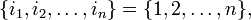 
\{ i_1, i_2, \dots, i_n \} = \{1, 2, \dots, n\},
