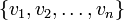 
\{v_1, v_2, \ldots, v_n\}
