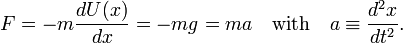  F = - m \frac{d U(x)}{dx} = -mg = ma\quad\hbox{with}\quad a\equiv \frac{d^2 x}{dt^2}.  