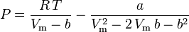 P = \frac{R\,T}{V_\mathrm{m} - b} - \frac{a}{V_\mathrm{m}^2 - 2\,V_\mathrm{m}\, b - b^2}