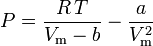 P = \frac{R\,T}{V_\mathrm{m} - b} - \frac {a}{V_\mathrm{m}^2}