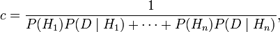  c = \frac{1}{P(H_1)P(D\mid H_1)+\cdots+P(H_n)P(D\mid H_n)},\, 