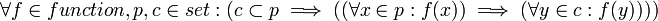 \forall f \in function, p, c \in set : (c \subset p \implies ((\forall x \in p : f(x)) \implies (\forall y \in c : f(y)))) \! 
