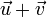 \vec{u}+\vec{v}