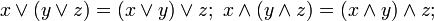 x \vee (y \vee z) = (x \vee y) \vee z;~ x \wedge (y \wedge z) = (x \wedge y) \wedge z ;\,