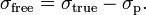  \sigma_\mathrm{free} =  \sigma_\mathrm{true} - \sigma_\mathrm{p}.\, 