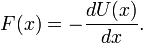  F(x) = - \frac{dU(x)}{dx}. 
