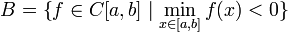  B = \big\{ f \in C[a,b] \mid \min_{x \in [a,b]} f(x) < 0 \} 