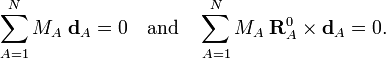  \sum_{A=1}^N M_A\; \mathbf{d}_{A} = 0 \quad\mathrm{and}\quad \sum_{A=1}^N M_A\;  \mathbf{R}^0_{A} \times \mathbf{d}_{A} = 0. 