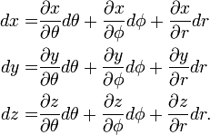 
\begin{align} 
dx =& \frac{\partial x}{\partial \theta} d\theta +  \frac{\partial x}{\partial \phi}d\phi+ \frac{\partial x}{\partial r} dr \\
dy =& \frac{\partial y}{\partial \theta} d\theta +  \frac{\partial y}{\partial \phi}d\phi+ \frac{\partial y}{\partial r} dr \\
dz =& \frac{\partial z}{\partial \theta} d\theta + \frac{\partial z}{\partial \phi} d\phi +\frac{\partial z}{\partial r} dr . \\
\end{align}
