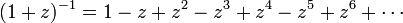(1+z)^{-1} = 1 - z + z^2 - z^3 + z^4 - z^5 + z^6 +\cdots~