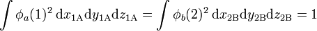 
\int \phi_a(1)^2 \; \mathrm{d}x_{1\mathrm{A}}\mathrm{d}y_{1\mathrm{A}}\mathrm{d}z_{1\mathrm{A}} = 
\int \phi_b(2)^2 \; \mathrm{d}x_{2\mathrm{B}}\mathrm{d}y_{2\mathrm{B}}\mathrm{d}z_{2\mathrm{B}} = 1
