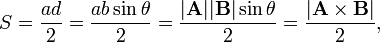 
S = \frac{ad}{2} = \frac{ab\sin\theta}{2}= \frac{|\mathbf{A}||\mathbf{B}|\sin\theta}{2} = \frac{|\mathbf{A}\times \mathbf{B}|}{2},
