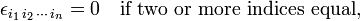 
\epsilon_{i_1\,i_2\,\cdots\,i_n} = 0 \quad\hbox{if two or more indices equal},
