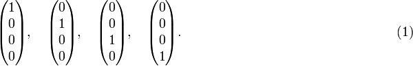 
\begin{pmatrix}
1\\0\\0\\0\\
\end{pmatrix}, \quad
\begin{pmatrix}
0\\1\\0\\0\\
\end{pmatrix}, \quad\begin{pmatrix}
0\\0\\1\\0\\
\end{pmatrix}, \quad\begin{pmatrix}
0\\0\\0\\1\\
\end{pmatrix}.  \qquad\qquad\qquad\qquad\qquad\qquad\qquad\qquad(1)
