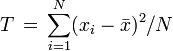 T\,=\, \sum_{i=1}^{N} (x_i-\bar{x})^2/N 