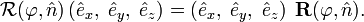 
\mathcal{R}(\varphi, \hat{n})\left(\hat{e}_x,\;\hat{e}_y,\;\hat{e}_z\right) =
\left(\hat{e}_x,\;\hat{e}_y,\;\hat{e}_z\right) \; \mathbf{R}(\varphi, \hat{n}).
