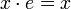 x \cdot e = x