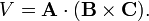
V = \mathbf{A}\cdot (\mathbf{B}\times\mathbf{C}).
