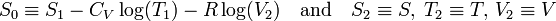  S_0 \equiv S_1  -C_V \log(T_1) -R\log(V_2) \quad\hbox{and}\quad S_2 \equiv S,\; T_2\equiv T,\, V_2\equiv V 