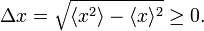 
\Delta x = \sqrt{ \langle x^2\rangle - \langle x \rangle ^2} \ge 0.
