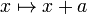 x \mapsto x + a \, 