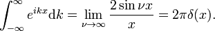  \int^\infty_{-\infty} e^{ikx} \mathrm{d}k = \lim_{\nu \rightarrow \infty } \frac{2\sin \nu x}{x} = 2\pi\delta(x). 