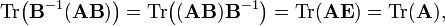 
\mathrm{Tr}\big(\mathbf{B}^{-1}(\mathbf{AB})\big) =  \mathrm{Tr}\big((\mathbf{AB})\mathbf{B}^{-1}\big) = \mathrm{Tr}(\mathbf{A E}) = \mathrm{Tr}(\mathbf{A}),
