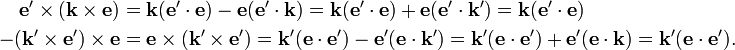  \begin{align} \mathbf{e}'\times(\mathbf{k}\times \mathbf{e}) &= \mathbf{k} (\mathbf{e}'\cdot \mathbf{e}) - \mathbf{e} (\mathbf{e}'\cdot \mathbf{k})= \mathbf{k} (\mathbf{e}'\cdot \mathbf{e}) + \mathbf{e} (\mathbf{e}'\cdot \mathbf{k}') =\mathbf{k} (\mathbf{e}'\cdot \mathbf{e}) \\ -(\mathbf{k}'\times \mathbf{e}')\times\mathbf{e} &= \mathbf{e}\times(\mathbf{k}'\times \mathbf{e}')= \mathbf{k}' (\mathbf{e}\cdot \mathbf{e}') - \mathbf{e}' (\mathbf{e}\cdot \mathbf{k}')= \mathbf{k}' (\mathbf{e}\cdot \mathbf{e}') + \mathbf{e}' (\mathbf{e}\cdot \mathbf{k}) =\mathbf{k}' (\mathbf{e}\cdot \mathbf{e}') . \\ \end{align} 