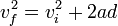  v_f^2 = v_i^2 + 2 a d \,