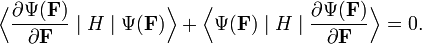  \Big \langle \frac{\partial\Psi(\mathbf{F})}{\partial \mathbf{F}}\;|\; H \;|\;\Psi(\mathbf{F}) \Big\rangle + \Big\langle \Psi(\mathbf{F}) \;|\; H \;|\; \frac{\partial \Psi(\mathbf{F})}{\partial \mathbf{F}} \Big\rangle = 0 . 
