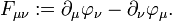 
F_{\mu\nu} := \partial_\mu\varphi_\nu - \partial_\nu\varphi_\mu.

