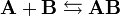  \mathbf{A} + \mathbf{B} \leftrightarrows \mathbf{AB} 