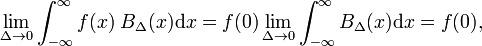  \lim_{\Delta\rightarrow0}  \int_{-\infty}^{\infty} f(x)\;B_\Delta(x) \mathrm{d}x = f(0)\lim_{\Delta\rightarrow0} \int_{-\infty}^{\infty} B_\Delta(x) \mathrm{d}x = f(0), 