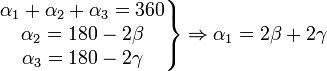 
\left.
\begin{matrix}
\alpha_1+\alpha_2+\alpha_3 = 360 \\
\alpha_2 = 180 - 2\beta \\
\alpha_3 = 180 - 2\gamma \\
\end{matrix} \right\} \Rightarrow \alpha_1 = 2\beta+2\gamma
