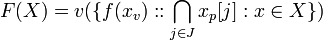 F(X) = v(\{ f(x_v)::\bigcap_{j \in J} x_p[j] : x\in X \}) \!