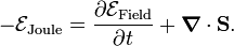  -\mathcal{E}_\textrm{Joule} =  \frac{\partial \mathcal{E}_\textrm{Field}}{\partial t}  + \boldsymbol{\nabla}\cdot \mathbf{S}. 