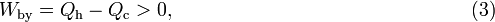 
W_\mathrm{by}= Q_\mathrm{h} -Q_\mathrm{c}  > 0, \, \quad\qquad\qquad\qquad\qquad\qquad\qquad\qquad(3)
