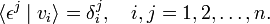 
\langle \epsilon^j \mid v_i \rangle = \delta^j_{i},\quad i,j=1,2, \ldots, n.
