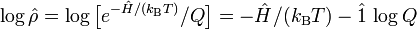  \log\hat{\rho} = \log \big[ e^{-\hat{H}/(k_\mathrm{B} T)}/Q \big] = -\hat{H}/(k_\mathrm{B} T) - \hat{1}\,\log Q 