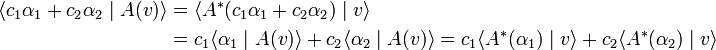 
\begin{align}
\langle c_1 \alpha_1 + c_2\alpha_2 \mid A(v) \rangle &=
\langle A^{\ast}(c_1 \alpha_1 + c_2\alpha_2) \mid v\rangle \\
&= c_1 \langle \alpha_1 \mid A(v) \rangle  + c_2\langle \alpha_2 \mid A(v) \rangle =
c_1 \langle A^{\ast}(\alpha_1) \mid v \rangle + c_2 \langle A^{\ast}(\alpha_2) \mid v \rangle
\end{align}
